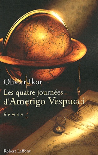 Les quatre journées d'Amerigo Vespucci. Mémoires apocryphes de l'homme qui donna son prénom à l'Amérique