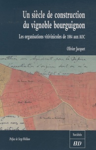 Un siècle de construction du vignoble bourguignon - Les organisations vitivinicoles de 1884 aux AOC.pdf