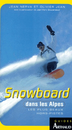 Olivier Jean et Jean Nerva - Snowboard Dans Les Alpes. Les Plus Beaux Hors-Pistes.