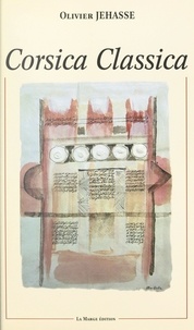 Olivier Jehasse - Corsica classica - La Corse dans les textes anciens, VIIe siècle av. J.-C. - an 1000.