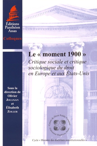Olivier Jouanjan et Elisabeth Zoller - Le "moment 1900" - Critique sociale et critique sociologique du droit en Europe et aux Etats-Unis.