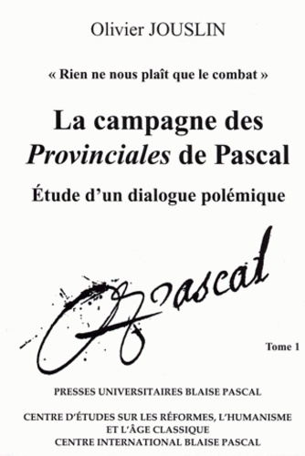 Olivier Jouslin - La campagne des Provinciales de Pascal - Etude d'un dialogue polémique, 2 volumes.