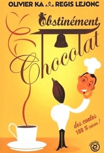 Olivier Ka - Obstinément chocolat.