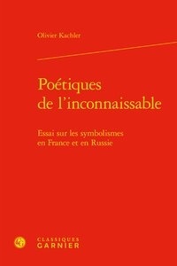 Téléchargez des ebooks pour allumer un ordinateur Poétiques de l'inconnaissable  - Essai sur les symbolismes en France et en Russie 9782406091028