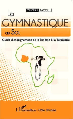 Olivier Kacou - La gymnastique au sol - Guide d'enseignement de la Sixième à la Terminale.