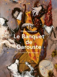 Olivier Kaeppelin et Gérard Garouste - Le Banquet de Garouste - Autour d'un triptyque.