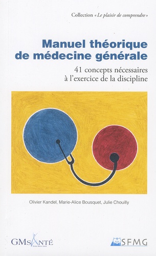 Olivier Kandel et Marie-Alice Bousquet - Manuel théorique de médecine générale - 41 concepts nécessaires à l'exercice de la discipline.