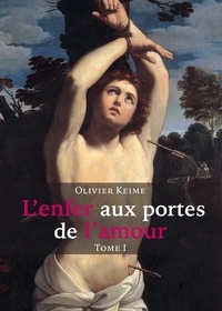 Olivier Keime - L'enfer aux portes de l'amour - Tome 1.