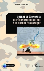 Olivier Kempf - Guerre et économie : de l'économie de guerre à la guerre de l'économie.
