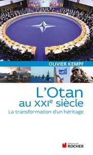 Olivier Kempf - L'OTAN au XXIe siècle - La transformation d'un héritage.
