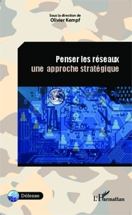 Olivier Kempf - Penser les réseaux - Une approche stratégique.