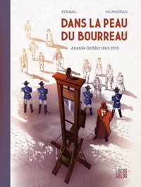 Olivier Keraval et Luc Monnerais - Dans la peau du bourreau - Anatole Deibler (1863-1939).