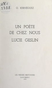 Olivier Kernéguez et Charles Le Quintrec - Un poète de chez nous, Lucie Geslin.