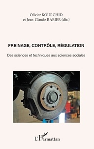 Olivier Kourchid et Jean-Claude Rabier - Freinage, contrôle, régulation - Des sciences et techniques aux sciences sociales.
