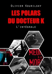 Olivier Kourilsky - Les polars du Docteur K, l'intégrale - 8 intrigues haletantes.