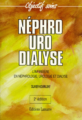 Olivier Kourilsky - Nephro-Uro-Dialyse L'Infirmiere En Nephrologie Urologie Et Dialyse. 2eme Edition.