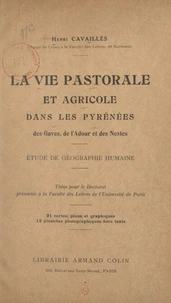 La vie pastorale et agricole dans les Pyrénées des Gaves, de l'Adour et des Nestes