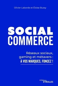 Olivier Laborde et Eloïse Bussy - Social Commerce - Réseaux sociaux, gaming et métavers : à vos marques, foncez !.