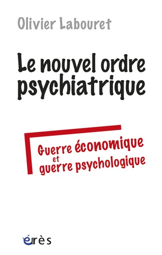 Le nouvel ordre psychiatrique. Guerre économique et guerre psychologique
