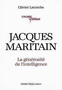 Olivier Lacombe - Jacques Maritain - La générosité de l'intelligence.