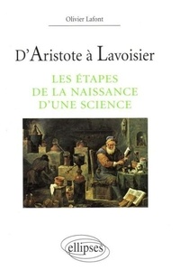 Olivier Lafont - D'Aristote à Lavoisier - Les étapes de la naissance d'une science.