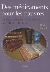 Des médicaments pour les pauvres - Ouvrages charitables et santé publique aux XVIIe et XVIIIe siècle.pdf