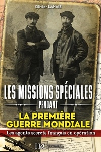 Olivier Lahaie - Les missions spéciales pendant la Première Guerre mondiale - Des agents secrets français déposés par avion derrière les lignes allemandes.