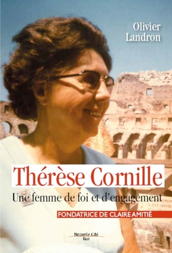 Thérèse Cornille, fondatrice de Claire Amitié. Une femme de foi et d'engagement