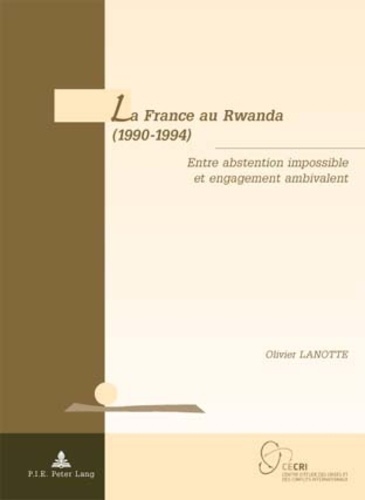 Olivier Lanotte - La France au Rwanda (1990-1994): entre abstention impossible et engagement ambivalent.