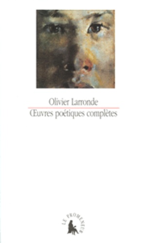 Olivier Larronde - Oeuvres Poetiques Completes.
