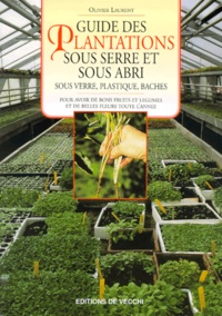 Olivier Laurent - Guide Des Plantations Sous Serre Et Sous Abri.