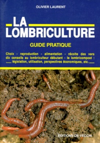 Olivier Laurent - La Lombriculture. Guide Pratique.