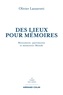 Olivier Lazzarotti - Des lieux pour mémoires - Monuments, patrimoines et mémoires-Monde.
