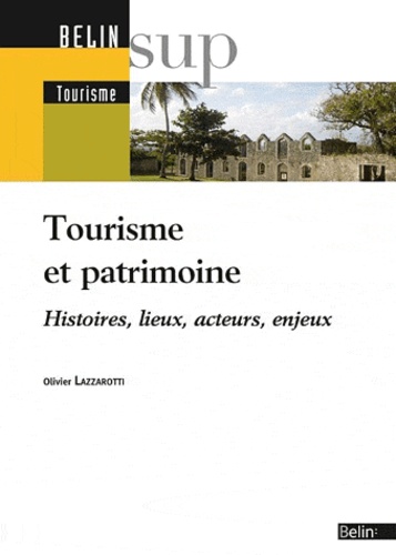 Olivier Lazzarotti - Patrimoine et tourisme - Histoire, lieux, acteurs, enjeux.