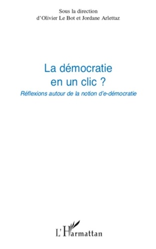 Olivier Le Bot et Jordane Arlettaz - La démocratie en un clic ? - Réflexions autour de la notion d'e-démocratie.