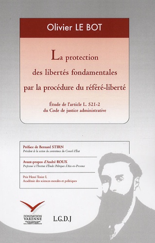 Olivier Le Bot - La protection des libertés fondamentales par la procédure du référé-liberté - Etude de l'article L 521-2 du Code de justice administrative.