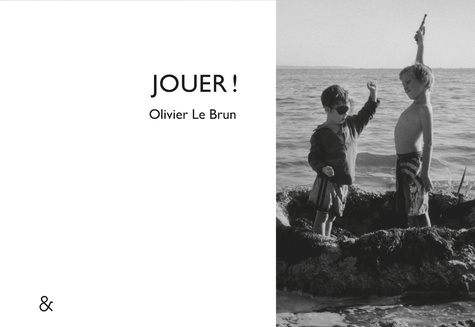 Olivier Le Brun - Jouer !.