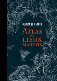 Olivier Le Carrer et Sybille Le Carrer - Atlas des lieux maudits.
