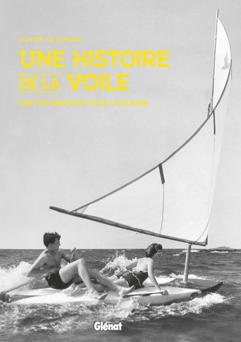 Olivier Le Carrer - Une histoire de la voile - L'art de naviguer pour le plaisir.