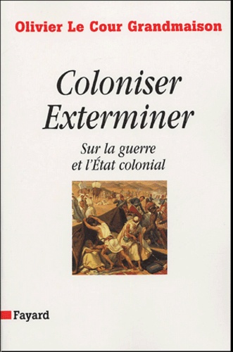 Coloniser, Exterminer. Sur la guerre et l'Etat colonial