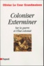 Olivier Le Cour Grandmaison - Coloniser, Exterminer - Sur la guerre et l'Etat colonial.