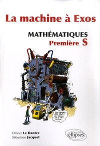 Olivier Le Dantec - La machine à exos, mathématiques 1e S.