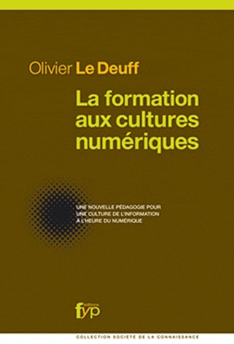 Olivier Le Deuff - La formation aux cultures numériques - Une nouvelle pédagogie pour une culture de l'information à l'heure du numérique.