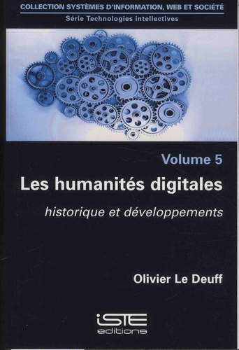 Olivier Le Deuff - Technologies intellectives - Volume 5, Les humanités digitales. Historique et développements.