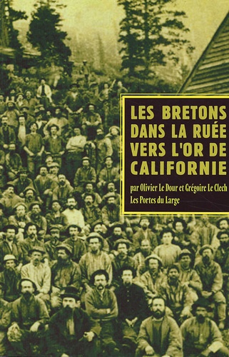 Olivier Le Dour et Grégoire Le Clech - Les Bretons dans la ruée vers l'or de Californie.