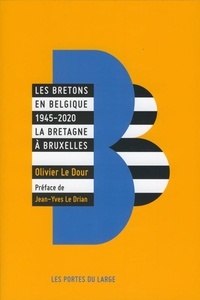 Olivier Le Dour - Les bretons en Belgique 1945-2020 - La Bretagne à Bruxelles.