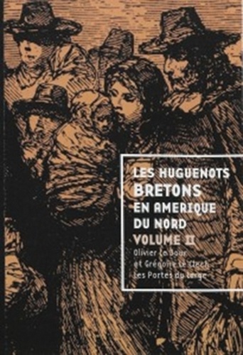 Olivier Le Dour et Grégoire Le Clech - Les Huguenots bretons en Amérique du Nord - Volume 2.