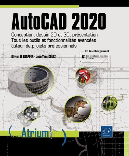 Olivier Le Frapper et Jean-Yves Gouez - AutoCAD 2020 - Conception, dessin 2D et 3D, présentation. Tous les outils et fonctionnalités avancées autour de projets professionnels.