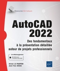 Olivier Le Frapper et Jean-Yves Gouez - AutoCAD 2022 - Des fondamentaux à la présentation détaillée autour de projets professionnels.