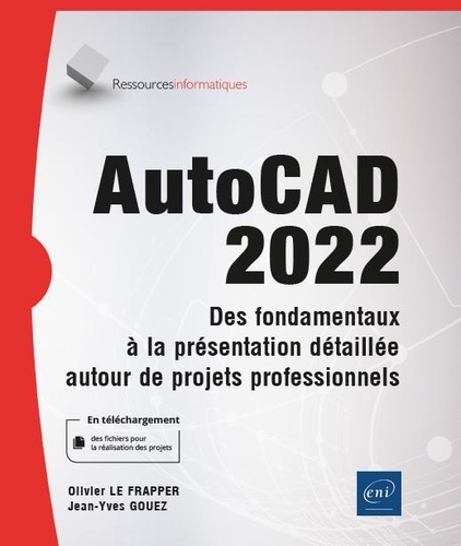 AutoCAD 2022. Des fondamentaux à la présentation détaillée autour de projets professionnels